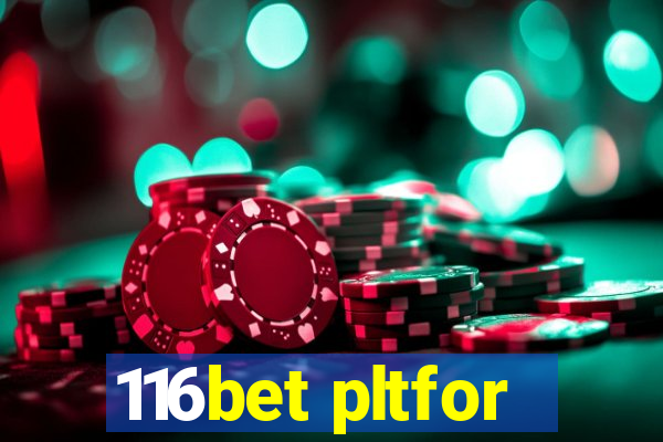 116bet pltfor